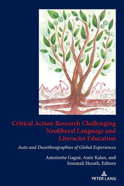 Critical Action Research Challenging Neoliberal Language and Literacies Education: Auto Duoethnographies of Global Experiences