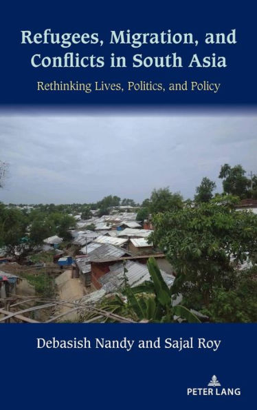 Refugees, Migration, and Conflicts in South Asia: Rethinking Lives, Politics, and Policy