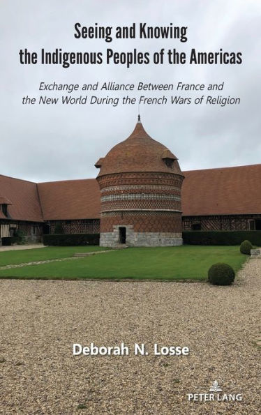 Seeing and Knowing the Indigenous Peoples of the Americas: Exchange and Alliance Between France and the New World During the French Wars of Religion