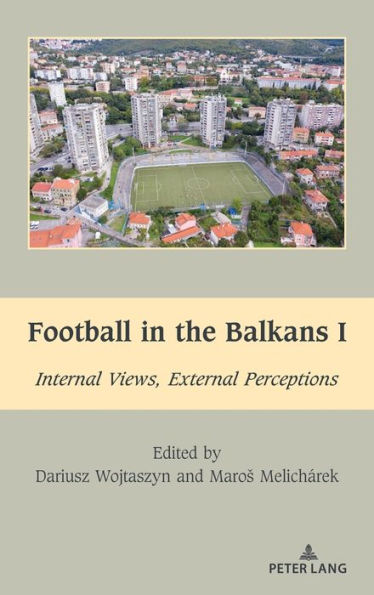 Football in the Balkans I: Internal Views, External Perceptions
