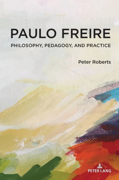 Paulo Freire: Philosophy, Pedagogy, and Practice