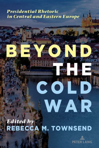 Beyond the Cold War: Presidential Rhetoric Central and Eastern Europe