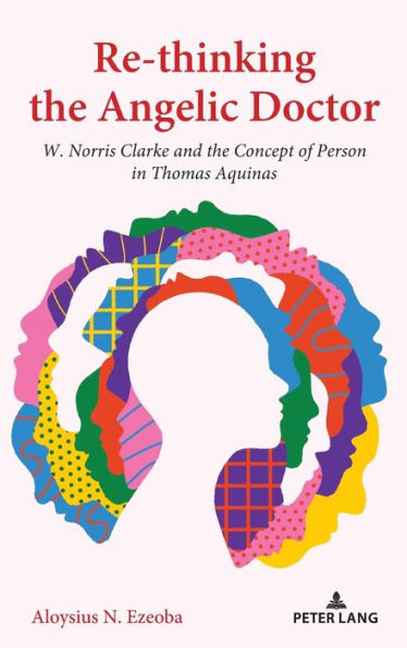 Re-thinking the Angelic Doctor: W. Norris Clarke and the Concept of Person in Thomas Aquinas