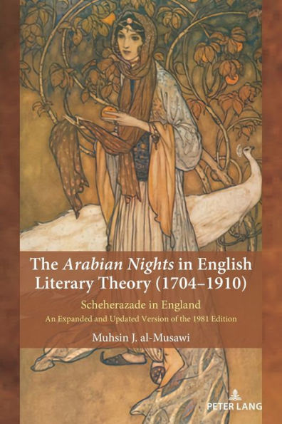 The Arabian Nights in English Literary Theory (1704-1910): Scheherazade in England. An Expanded and Updated Version of the 1981 Edition