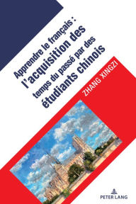 Title: L'acquisition des temps verbaux du passé chez les apprenants chinois du français langue étrangère, Author: Zhang Xingzi