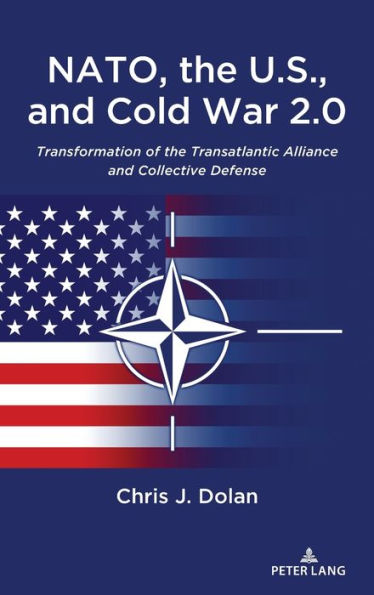 NATO, the U.S., and Cold War 2.0: Transformation of the Transatlantic Alliance and Collective Defense