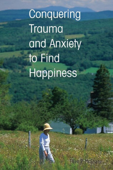 Conquering Trauma and Anxiety to Find Happiness