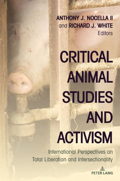 Critical Animal Studies and Activism: International Perspectives on Total Liberation Intersectionality