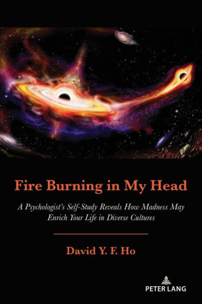 Fire Burning in My Head: A Psychologist's Self-Study Reveals How Madness May Enrich Your Life in Diverse Cultures