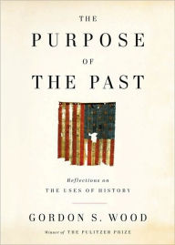 Title: The Purpose of the Past: Reflections on the Uses of History, Author: Gordon S. Wood