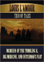 Louis L'Amour's Trio of Tales: McQueen of the Tumbling K, Big Medicine, and Dutchman's Flat