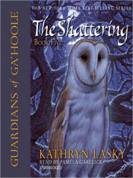 The Shattering (Guardians of Ga'Hoole Series #5)