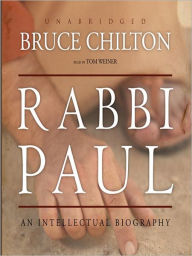 Title: Rabbi Paul: An Intellectual Biography, Author: Bruce Chilton