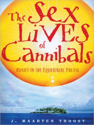 Title: The Sex Lives of Cannibals: Adrift in the Equatorial Pacific, Author: J. Maarten Troost