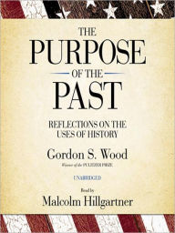 Title: The Purpose of the Past: Reflections on the Uses of History, Author: Gordon S. Wood