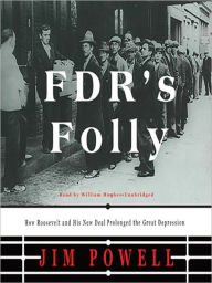 Title: FDR's Folly: How Roosevelt and His New Deal Prolonged the Great Depression, Author: Jim Powell