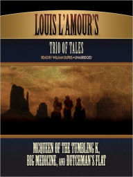 Title: Trio of Tales: McQueen of the Tumbling K, Big Medicine, Dutchman's Flat, Author: Louis L'Amour