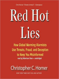 Title: Red Hot Lies: How Global Warming Alarmists Use Threats, Fraud, and Deception to Keep You Misinformed, Author: Christopher C. Horner