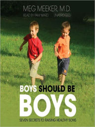 Title: Boys Should Be Boys: 7 Secrets to Raising Healthy Sons, Author: Meg Meeker