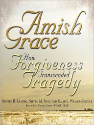 Title: Amish Grace: How Forgiveness Transcended Tragedy, Author: Donald B. Kraybill