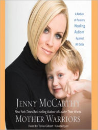 Title: Mother Warriors: A Nation of Parents Healing Autism Against All Odds, Author: Jenny McCarthy