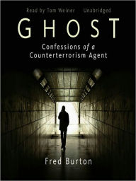 Title: Ghost: Confessions of a Counterterrorism Agent, Author: Fred Burton