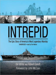 Title: Intrepid: The Epic Story of America's Most Legendary Warship, Author: Bill White