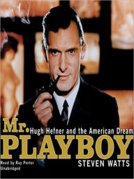 Title: Mr. Playboy: Hugh Hefner and the American Dream, Author: Steven Watts