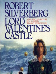 Title: Lord Valentine's Castle: Majipoor Cycle: Lord Valentine Trilogy, Book 1, Author: Robert Silverberg