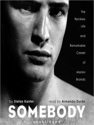 Title: Somebody: The Reckless Life and Remarkable Career of Marlon Brando, Author: Stefan Kanfer