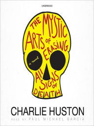 Title: The Mystic Arts of Erasing All Signs of Death, Author: Charlie Huston