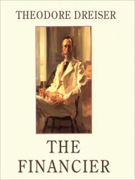 Title: The Financier: Trilogy of Desire, Book 1, Author: Theodore Dreiser