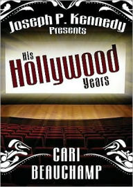 Title: Joseph P. Kennedy Presents: His Hollywood Years, Author: Cari Beauchamp