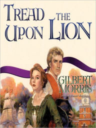 Title: Tread Upon the Lion: The Liberty Bell Series, Book 3, Author: Gilbert Morris