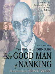 Title: The Good Man of Nanking: The Diaries of John Rabe, Author: Edwin Wickert