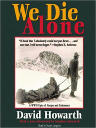 Title: We Die Alone: A WWII Epic of Escape and Endurance, Author: David Howarth