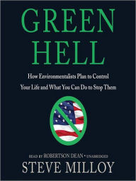 Title: Green Hell: How Environmentalists Plan to Control Your Life and What You Can Do to Stop Them, Author: Steven Milloy