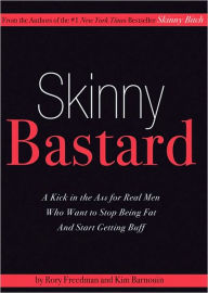 Title: Skinny Bastard: A Kick-in-the-Ass for Real Men Who Want to Stop Being Fat and Start Getting Buff, Author: Rory Freedman