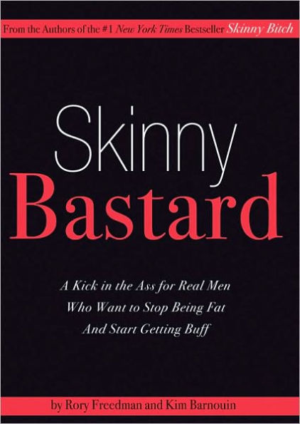 Skinny Bastard: A Kick-in-the-Ass for Real Men Who Want to Stop Being Fat and Start Getting Buff