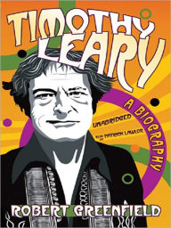 Title: Timothy Leary: A Biography, Author: Robert Greenfield