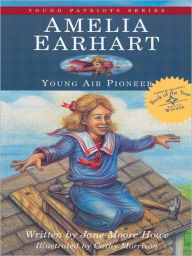 Title: Amelia Earhart: Young Air Pioneer, Author: Jane Moore Howe