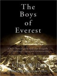 Title: The Boys of Everest: Chris Bonington and the Tragedy of Climbing's Greatest Generation, Author: Clint Willis