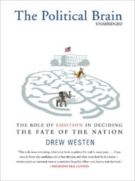 Title: The Political Brain: The Role of Emotion in Deciding the Fate of the Nation, Author: Drew Westen