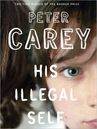 Title: His Illegal Self, Author: Peter Carey