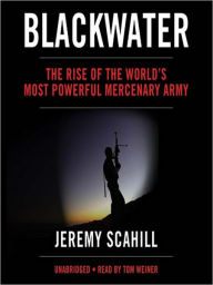 Title: Blackwater: The Rise of the World's Most Powerful Mercenary Army, Author: Jeremy Scahill