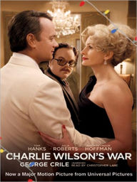 Title: Charlie Wilson's War: The Extraordinary Story of the Largest Covert Operation in History, Author: George Crile