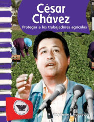 Title: César Chávez: Proteger a los trabajadores agrícolas, Author: Stephanie Macceca