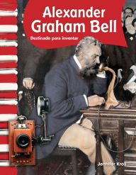 Title: Alexander Graham Bell: Destinado a inventar, Author: Jennifer Kroll