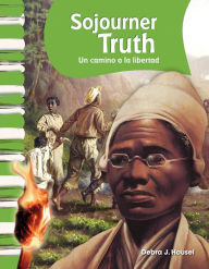 Title: Sojourner Truth: Un camino a la libertad (A Path to Freedom), Author: Debra Housel