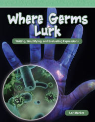 Title: Where Germs Lurk, Author: Lori Barker